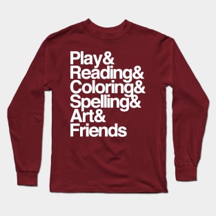 Play & Reading & Coloring & Spelling & Art & Friends Long Sleeve T-Shirt